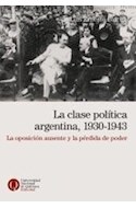 Papel CLASE POLITICA ARGENTINA 1930-1943 LA OPOSICION AUSENTE Y LA PERDIDA DE PODER