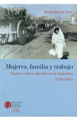 Papel MUJERES FAMILIA Y TRABAJO CHACRA CAÑA Y ALGODON EN LA ARGENTINA (1930-1960) (RUSTICO)