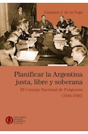Papel PLANIFICAR LA ARGENTINA JUSTA LIBRE Y SOBERANA EL CONSEJO NACIONAL DE POSGUERRA [1944-1946]