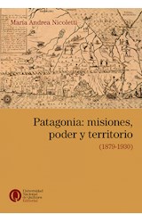 Papel PATAGONIA MISIONES PODER Y TERRITORIO 1879-1930 (COLECCION CONVERGENCIA)