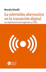 Papel TELEVISION ALTERNATIVA EN LA TRANSICION DIGITAL LAS EXPERIENCIAS DE ARGENTINA Y CHILE