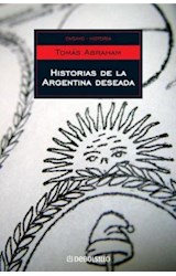Papel HISTORIAS DE LA ARGENTINA DESEADA (ENSAYO HISTORICO) (RUSTICA)