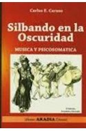 Papel SILBANDO EN LA OSCURIDAD MUSICA Y PSICOSOMATICA (2 EDICION AMPLIADA Y REVISADA)