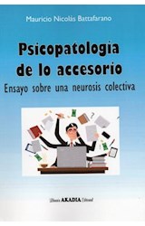 Papel PSICOPATOLOGIA DE LO ACCESORIO ENSAYO SOBRE UNA NEUROSIS COLECTIVA