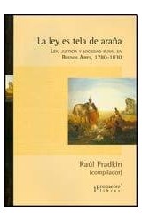 Papel LEY ES TELA DE ARAÑA LEY JUSTICIA Y SOCIEDAD RURAL EN BUENOS AIRES 1780-1830