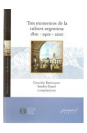 Papel TRES MOMENTOS DE LA CULTURA ARGENTINA 1810-1910-2010 (C  OLECCION HUMANIDADES)