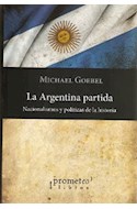 Papel ARGENTINA PARTIDA NACIONALISMOS Y POLITICAS DE LA HISTORIA (RUSTICA)