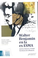 Papel WALTER BENJAMIN EN LA EX ESMA JUSTICIA HISTORIA Y VERDA  D ESCRITURAS DE LA MEMORIA