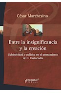 Papel ENTRE LA INSIGNIFICANCIA Y LA CREACION SUBJETIVIDAD Y POLITICA EN EL PENSAMIENTO DE C.CASTORI