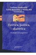 Papel ESTETICA POLITICA DIALECTICA EL DEBATE CONTEMPORANEO (RUSTICA)
