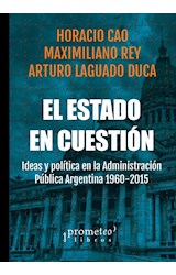 Papel ESTADO EN CUESTION IDEAS Y POLITICA EN LA ADMINISTRACION PUBLICA ARGENTINA 1958-2015 (RUSTICA)