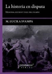 Papel HISTORIA EN DISPUTA MEMORIA OLVIDO Y USOS DEL PASADO (COLECCION HISTORIA Y TEORIA) (RUSTICA)