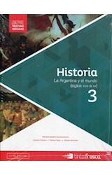 Papel HISTORIA 3 TINTA FRESCA LA ARGENTINA Y EL MUNDO SILGOS XVIII A XX (NUEVAS MIRADAS) (NOVEDAD 2017)