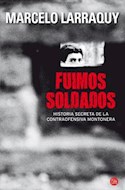 Papel FUIMOS SOLDADOS HISTORIA SECRETA DE LA CONTRAOFENSIVA MONTONERA (COLECCION NARRATIVA)