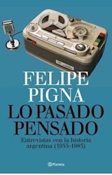 Papel LO PASADO PENSADO ENTREVISTAS CON LA HISTORIA ARGENTINA 1955-1983 (COLECCION DIVULGACION)