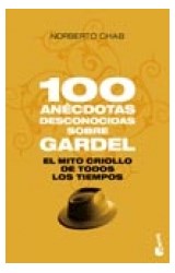 Papel 100 ANECDOTAS DESCONOCIDAS SOBRE GARDEL EL MITO CRIOLLO DE TODOS LOS TIEMPOS (DIVULGACION)