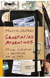 Papel GEOGRAFIAS ARGENTINAS MITOS HISTORIAS Y SECRETOS DE UN  PAIS (DIVULGACION)