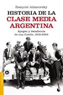 Papel HISTORIA DE LA CLASE MEDIA ARGENTINA APOGEO Y DECADENCIA DE UNA ILUSION 1919-2003 (DIVULGACION)
