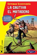 Papel CAUTIVA / EL MATADERO (COLECCION ABRAZO LITERARIO)