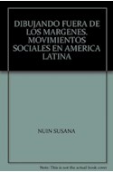 Papel DIBUJANDO FUERA DE LOS MARGENES MOVIMIENTOS SOCIALES EN AMERICA LATINA (COLECCION HUANACAURI)