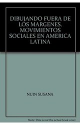 Papel DIBUJANDO FUERA DE LOS MARGENES MOVIMIENTOS SOCIALES EN AMERICA LATINA (COLECCION HUANACAURI)
