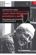 Papel JAVIER DARIO RESTREPO PERIODISMO Y PASION INTERROGANTES  SOBRE EL EJERCICIO Y LA ETICA PROF