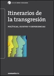 Papel ITINERARIOS DE LA TRANSGRESION POLITICAS SUJETOS Y EXPE  RIENCIAS (GENERO Y SEXUALIDADES)