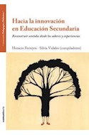 Papel HACIA LA INNOVACION EN EDUCACION SECUNDARIA RECONSTRUIR SENTIDOS DESDE LOS SABERES Y EXPERIENCIAS