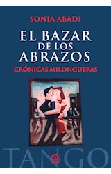 Papel BAZAR DE LOS ABRAZOS CRONICAS MILONGUERAS (4 EDICION AMPLIADA)