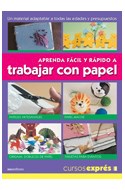Papel APRENDA FACIL Y RAPIDO A TRABAJAR CON PAPEL (COLECCION CURSOS EXPRES)