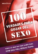 Papel 100 VERDADES PARA GOZAR EL SEXO TODO LO QUE HAY QUE SAB  ER PARA TENER UNA VIDA SEXUAL PLENA