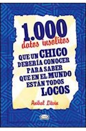 Papel 1000 DATOS INSOLITOS QUE UN CHICO DEBERIA CONOCER PARA SABER QUE EN EL MUNDO ESTAN TODOS LOCOS (CART