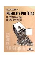 Papel PUEBLO Y POLITICA LA CONSTRUCCION DE LA ARGENTINA MODERNA (COLECCION CLAVES DE LA HISTORIA)
