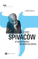 Papel BORIS SPIVACOW EL SEÑOR EDITOR DE AMERICA LATINA (COLECCION PAISANOS)