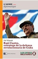 Papel RAUL CASTRO ESTRATEGA DE LA DEFENSA REVOLUCIONARIA DE CUBA (LE MONDE DIPLOMATIQUE) (RUSTICA)