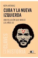 Papel CUBA Y LA NUEVA IZQUIERDA UNA RELACION QUE MARCO LOS AÑOS 60 (COLECCION CLAVES DE LA HISTORIA)