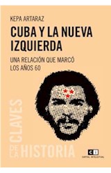 Papel CUBA Y LA NUEVA IZQUIERDA UNA RELACION QUE MARCO LOS AÑOS 60 (COLECCION CLAVES DE LA HISTORIA)