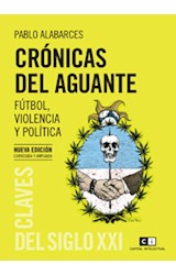 Papel CRONICAS DEL AGUANTE FUTBOL VIOLENCIA Y POLITICA (NUEVA  EDICION CORREGIDA Y AMPLIADA)