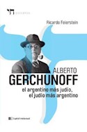 Papel ALBERTO GERCHUNOFF EL ARGENTINO MAS JUDIO EL JUDIO MAS  ARGENTINO (SERIE PAISANOS)