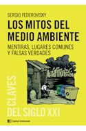 Papel MITOS DEL MEDIO AMBIENTE MENTIRAS LUGARES COMUNES Y FALSAS VERDADES (COLECCION CLAVES DEL SIGLO XXI)