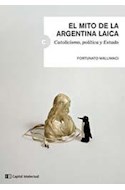 Papel MITO DE LA ARGENTINA LAICA CATOLICISMO POLITICA Y ESTAD  O (LLAVES DEL SIGLO XXI) (RUSTICO)