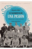 Papel NACIMIENTO DE UNA PASION HISTORIA DE LOS CLUBES DE FUTBOL [EDICION DEFINITIVA]