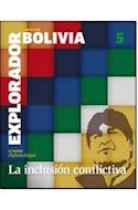 Papel EXPLORADOR BOLIVIA LA INCLUSION CONFLICTIVA (5) (CUARTA SERIE) (ILUSTRADO) (RUSTICA)