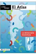Papel ATLAS DE LA ARGENTINA LA DEMOCRACIA INCONCLUSA (LE MONDE DIPLOMATIQUE)