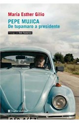 Papel PEPE MUJICA DE TUPAMARO A PRESIDENTE (COLECCION HISTORIA CRITICA) [PROLOGO DE EMIR KUSTURICA]