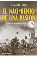 Papel NACIMIENTO DE UNA PASION HISTORIA DE CLUBES DE FUTBOL (NUEVA EDICION AMPLIADA)