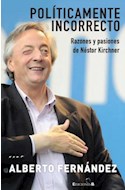 Papel POLITICAMENTE INCORRECTO RAZONES Y PASIONES DE NESTOR KIRCHNER (RUSTICA)