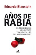 Papel AÑOS DE RABIA EL PERIODISMO LOS MEDIOS Y LAS BATALLAS DEL KIRCHNERISMO
