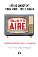 Papel ESTAMOS EN EL AIRE UNA HISTORIA DE LA TELEVISION EN LA ARGENTINA (RUSTICA)