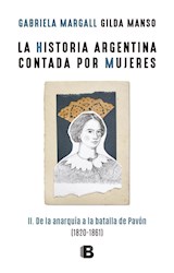 Papel HISTORIA ARGENTINA CONTADA POR MUJERES 2 DE LA ANARQUIA A LA BATALLA DE PAVON (1820-1861) (RUSTICA)